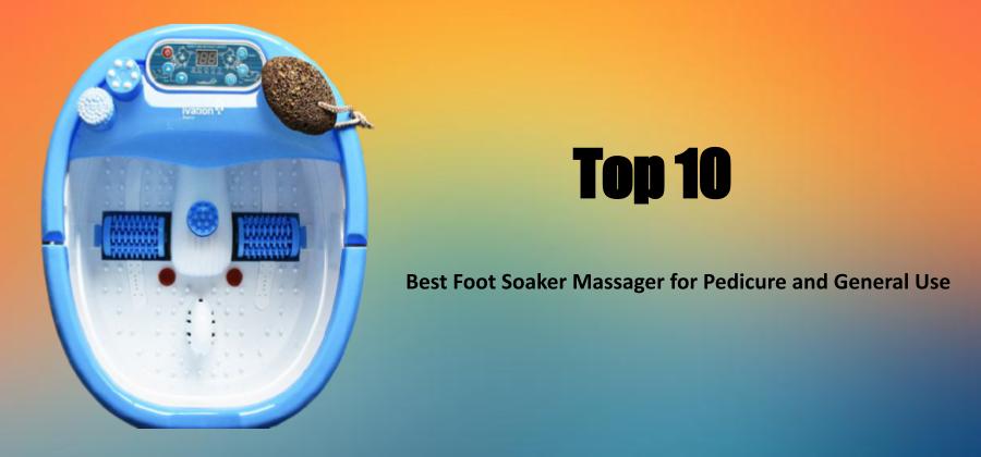 Best foot soaker massager for pedicure and general use